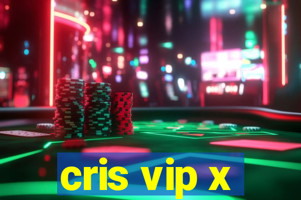 cris vip x